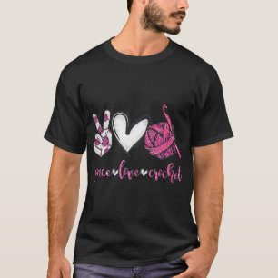 Crochet Knitting Peace Love Crochet Funny Crocheti T-Shirt