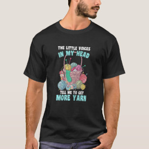 Crochet Little Voices Tell Me To Get More Yarn Cro T-Shirt