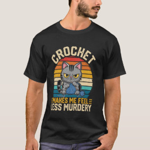 Crochet Makes Me Feel Less Murdery Yark Hook Patte T-Shirt
