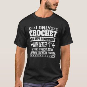 Crochet Only On Days Beginning With Letter T-Shirt