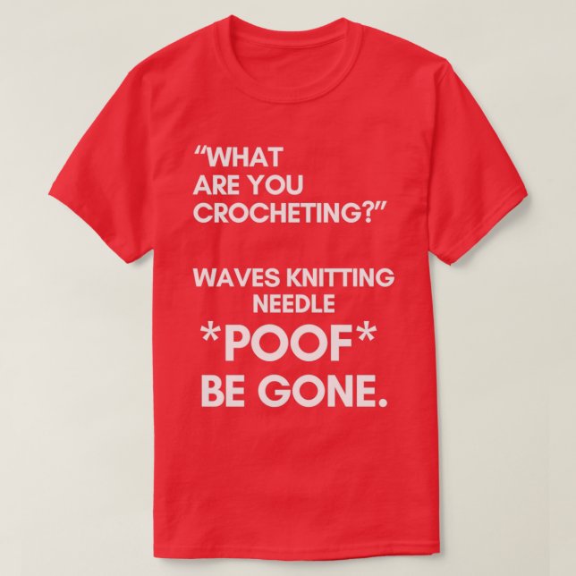 CROCHET Poof Be Gone  T-Shirt (Design Front)
