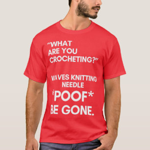 CROCHET Poof Be Gone  T-Shirt
