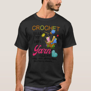 Crochet Yarn Fills My Days Yarn Fills My T-Shirt