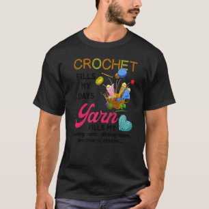 Crochet Yarn Fills My Days Yarn Fills My T-Shirt