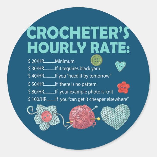 Crocheter's Hourly Rate Crochet Crocheting Classic Round Sticker (Front)
