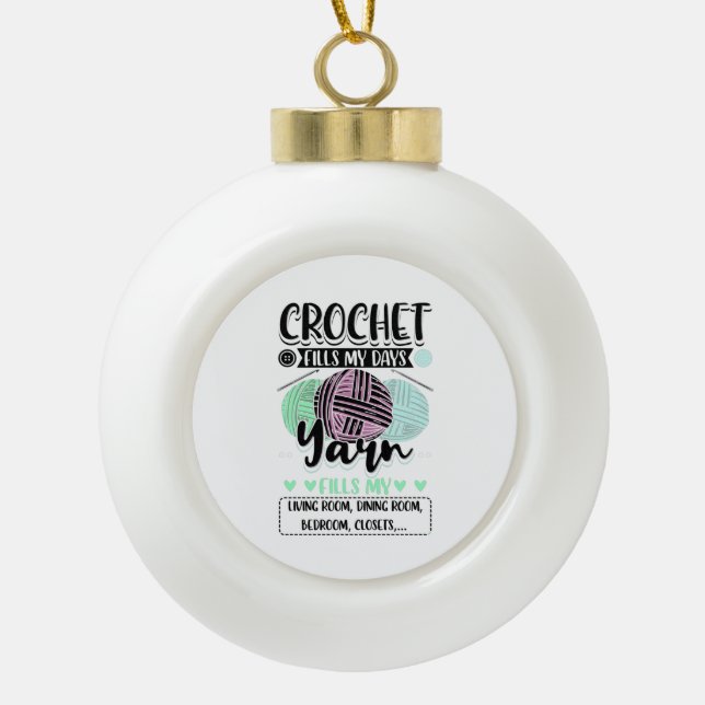 Crocheting - Crochet Fills My Days Ceramic Ball Christmas Ornament (Front)
