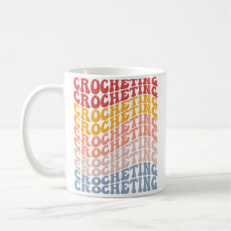 Crocheting Groovy Crocheter Crochet Knitting Quilt Coffee Mug
