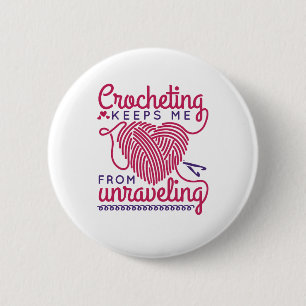 Crocheting Keeps Me From Unraveling 6 Cm Round Badge