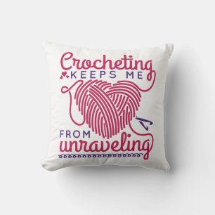 Crocheting Keeps Me From Unraveling Cushion