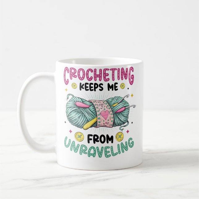 Crocheting Keeps Me From Unraveling Knitting Croch Coffee Mug (Left)