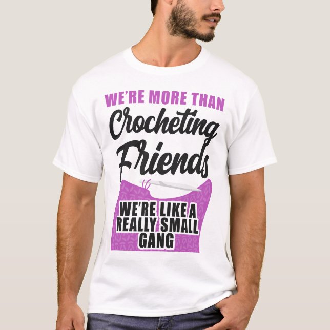 Crocheting We're More Than Crocheting Friends T-Shirt (Front)