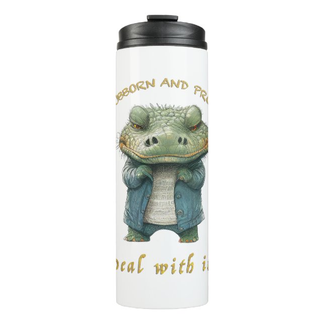 Crocodile Stubborn Deal With It Cute Adorable Fun Thermal Tumbler (Front)