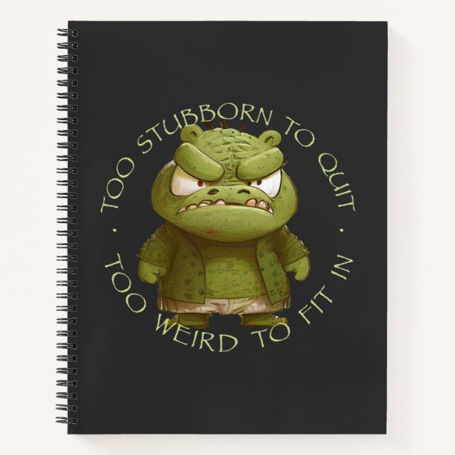 Crocodile Too Stubborn To Quit Too Weird To Fit In Notebook (Front)