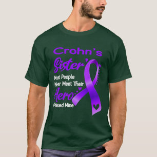 Crohns Sister Most People Never Meet Their Hero I T-Shirt