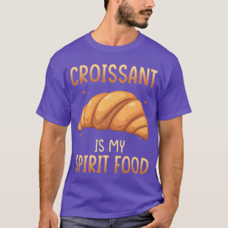 Croissant Is My Spirit Food gift T-Shirt