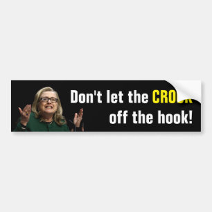 Crooked Hillary - Don't Let the Crook Off the Hook Bumper Sticker