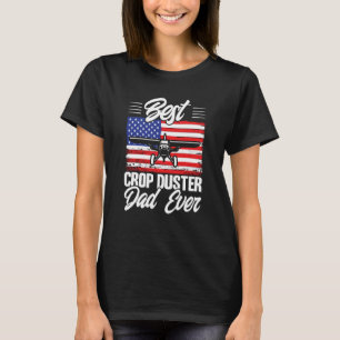 Crop Duster American Flag Best Crop Duster Dad Eve T-Shirt