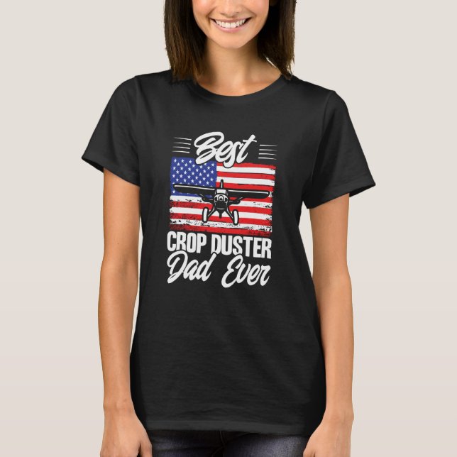 Crop Duster American Flag Best Crop Duster Dad Eve T-Shirt (Front)
