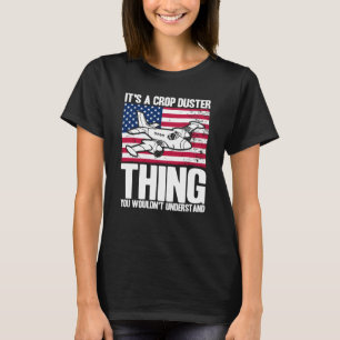 Crop Duster American Flag It's A Crop Duster Thing T-Shirt