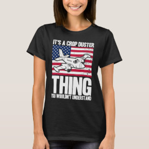 Crop Duster American Flag It's A Crop Duster Thing T-Shirt