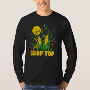 Crop Top, Corn, Farm Life, Midwest Farmer ,Sarcasm T-Shirt