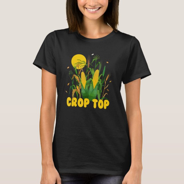 Crop Top, Corn, Farm Life, Midwest Farmer ,Sarcasm T-Shirt (Front)