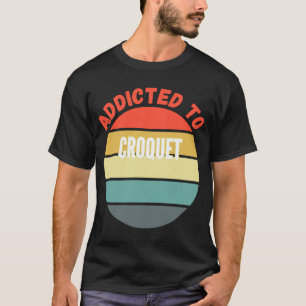 Croquet Addicted to Croquet T-Shirt