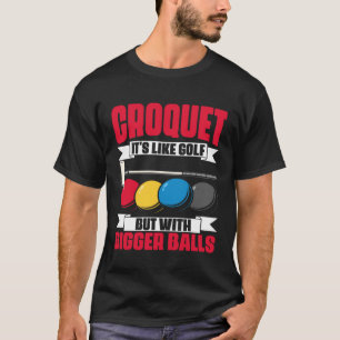 Croquet It s Like Golf  Croquet Player Croqueting  T-Shirt