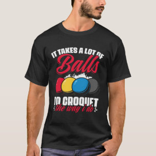 Croquet The Way I Do  Croquet Player Croqueting Cr T-Shirt