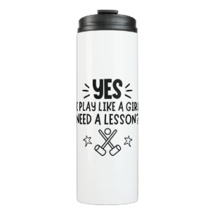 Croquet: Yes, I ski like a girl. Need a lesson? Thermal Tumbler