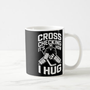 Cross Checking It’s How I Hug, Ice Hockey Coach Pl Coffee Mug