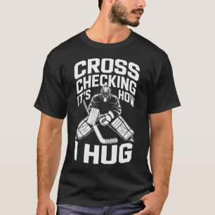Cross Checking It’s How I Hug, Ice Hockey Coach Pl T-Shirt