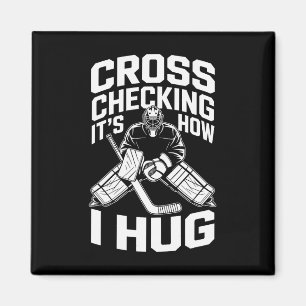 Cross Checking It’s How I Hug Magnet