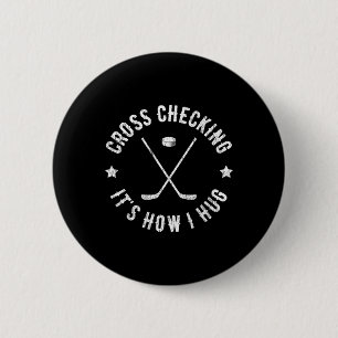 Cross Checking It's How I Hug Funny Ice Hockey  6 Cm Round Badge