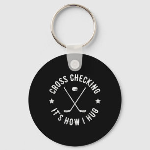 Cross Checking It's How I Hug Funny Ice Hockey Key Ring