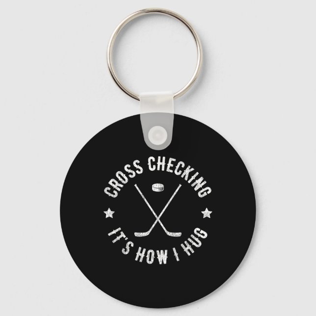 Cross Checking It's How I Hug Funny Ice Hockey  Key Ring (Front)