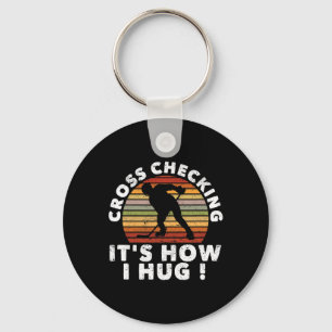 Cross Checking It's How I Hug Funny Ice Hockey Pla Key Ring