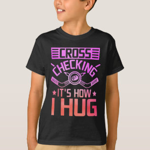 Cross Checking It's How I Hug T-Shirt