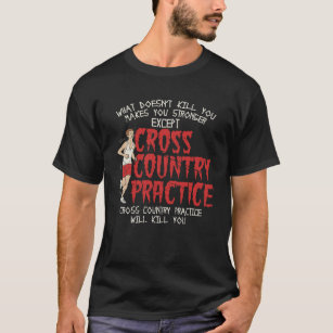 Cross Country Practice Will Kill You  Cross Countr T-Shirt