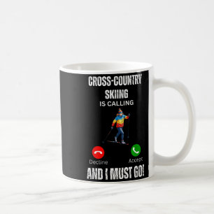 Cross-country skiing is calling and i must go coffee mug