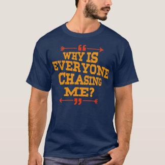 Cross Country Why Is Everyone Chasing Me T-Shirt