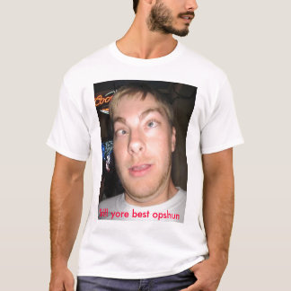 Cross-eyed, Still yore best opshun T-Shirt