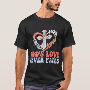 Cross In Heart Hope Love Faith God's Love Never Fa T-Shirt