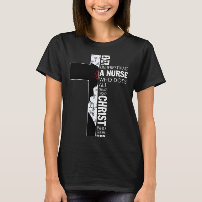 Cross Never Underestimate A Nurse Christ Bibles Je T-Shirt (Front)