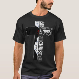 Cross Never Underestimate A Nurse Christ Bibles Je T-Shirt