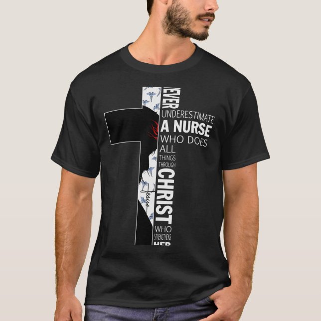 Cross Never Underestimate A Nurse Christ Bibles Je T-Shirt (Front)