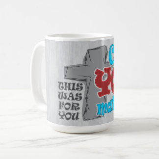 Cross of Christ  For You Cuz You Matter T-Shirt Coffee Mug