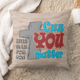 Cross of Christ  For You Cuz You Matter T-Shirt Cushion