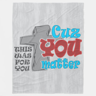 Cross of Christ  For You Cuz You Matter T-Shirt Fleece Blanket