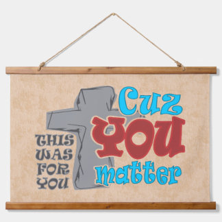 Cross of Christ  For You Cuz You Matter T-Shirt Hanging Tapestry